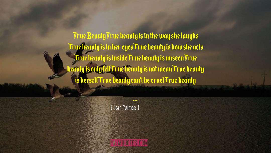 Jean Pullman Quotes: True Beauty<br /><br />True beauty