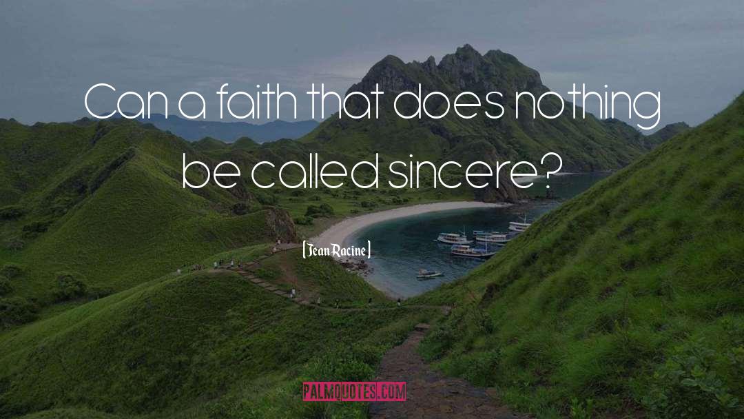 Jean Racine Quotes: Can a faith that does