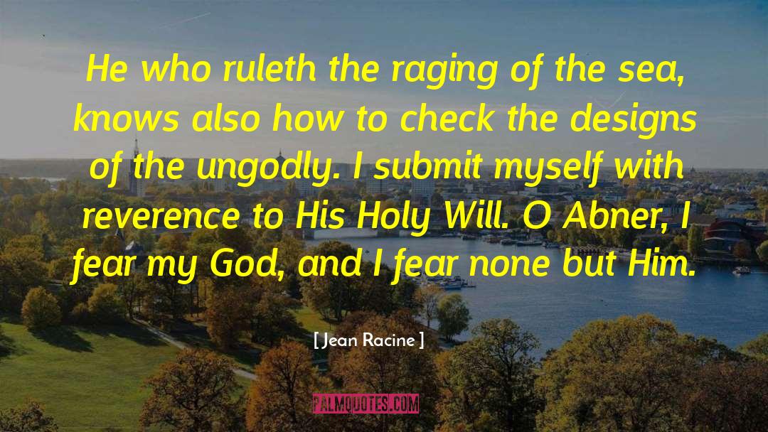 Jean Racine Quotes: He who ruleth the raging