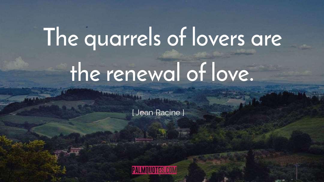 Jean Racine Quotes: The quarrels of lovers are