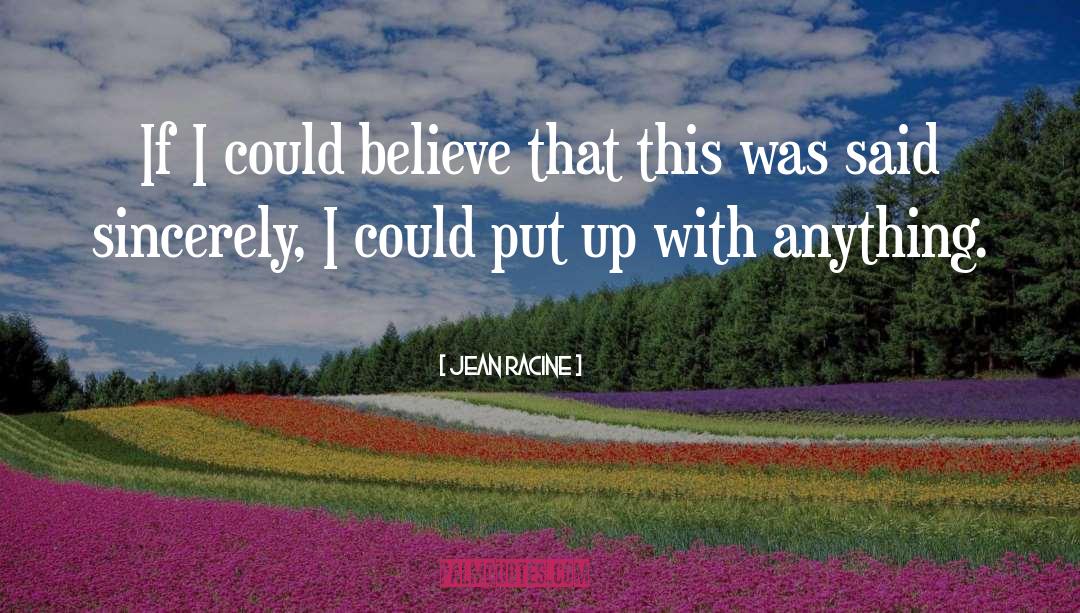 Jean Racine Quotes: If I could believe that