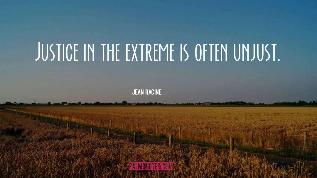 Jean Racine Quotes: Justice in the extreme is