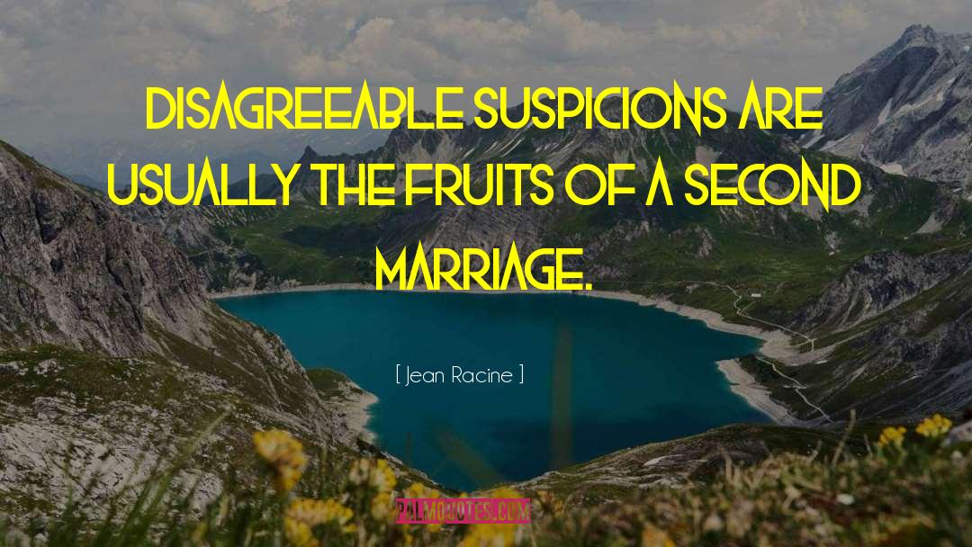 Jean Racine Quotes: Disagreeable suspicions are usually the