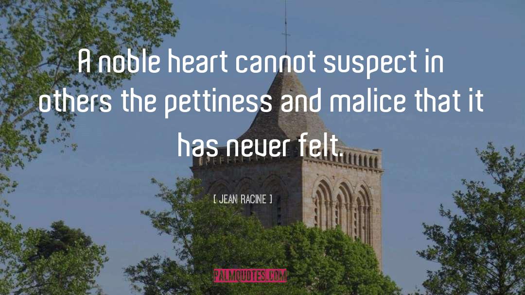 Jean Racine Quotes: A noble heart cannot suspect