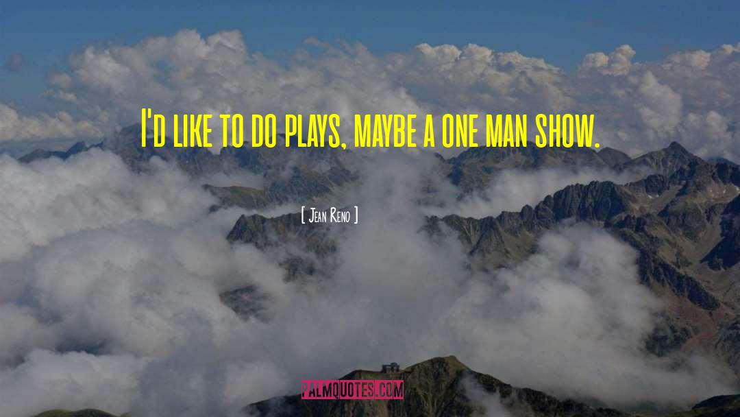 Jean Reno Quotes: I'd like to do plays,
