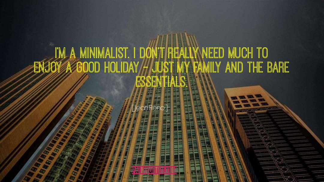 Jean Reno Quotes: I'm a minimalist. I don't