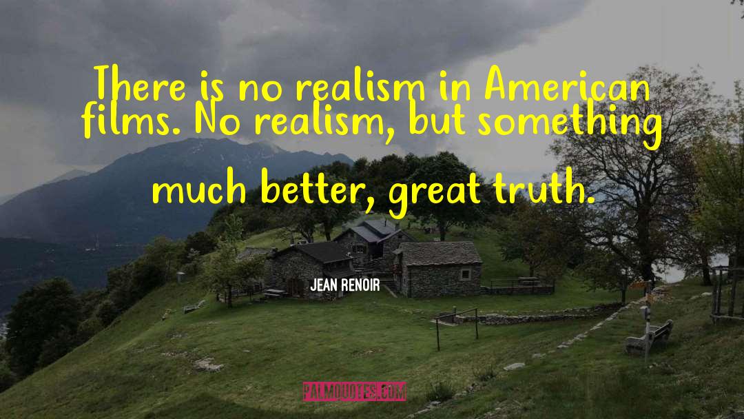 Jean Renoir Quotes: There is no realism in