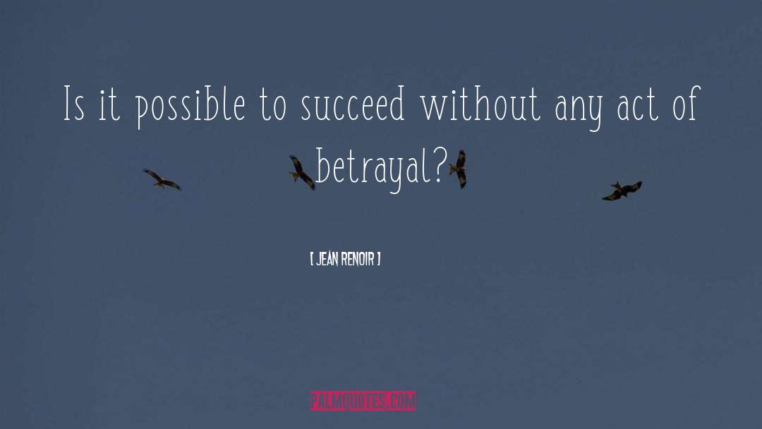 Jean Renoir Quotes: Is it possible to succeed