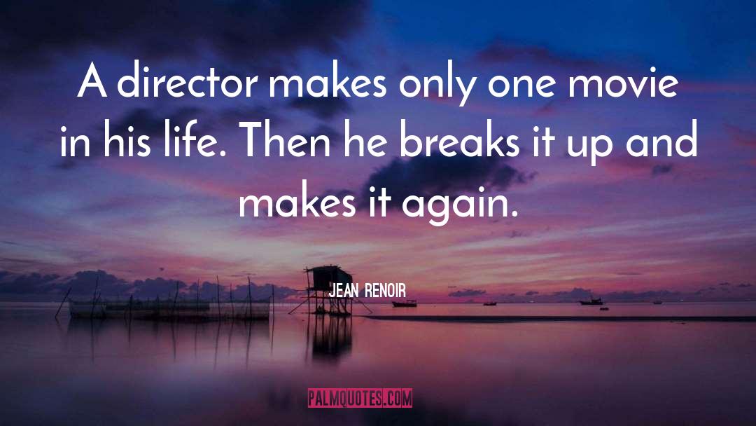 Jean Renoir Quotes: A director makes only one