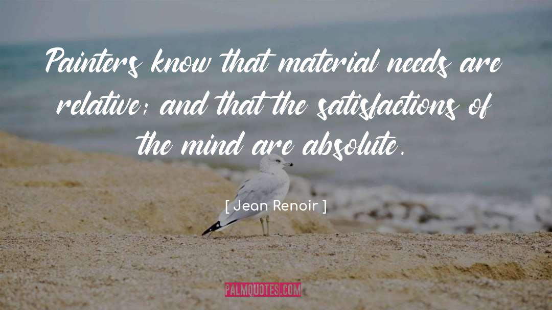 Jean Renoir Quotes: Painters know that material needs