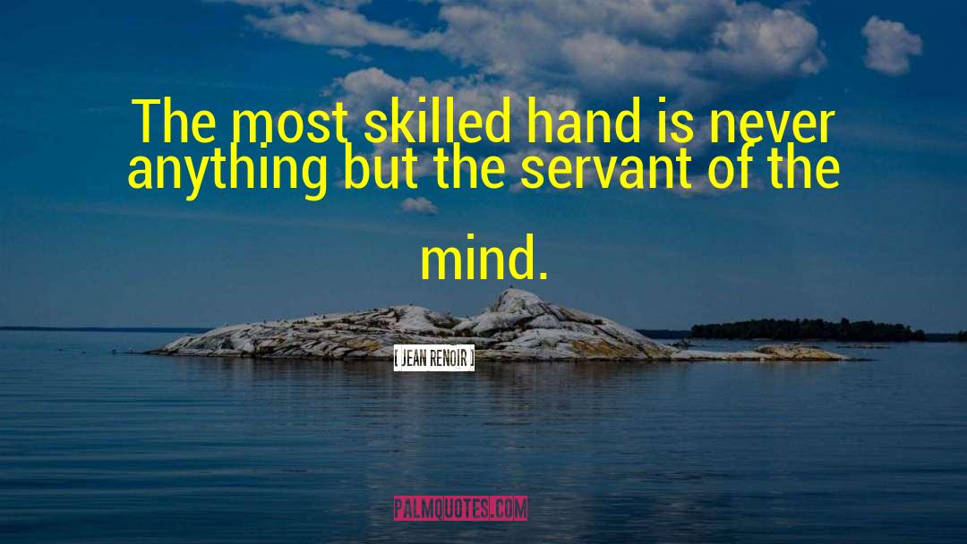 Jean Renoir Quotes: The most skilled hand is