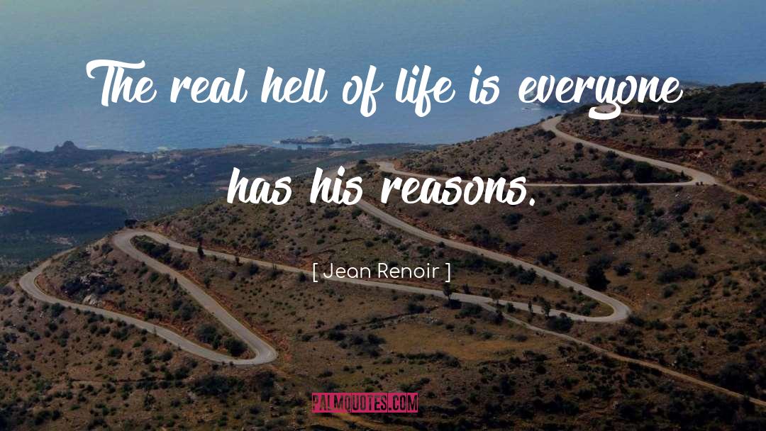 Jean Renoir Quotes: The real hell of life