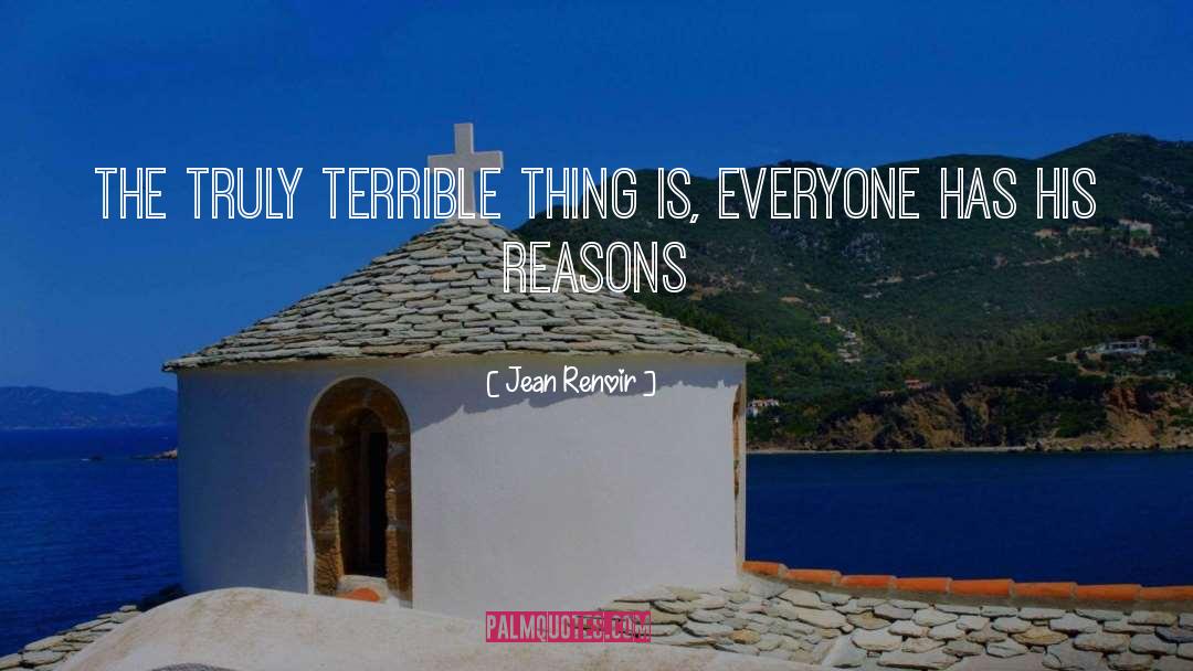 Jean Renoir Quotes: The truly terrible thing is,