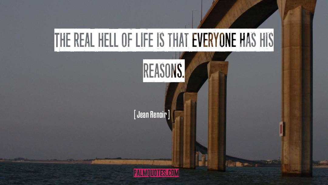 Jean Renoir Quotes: The real hell of life