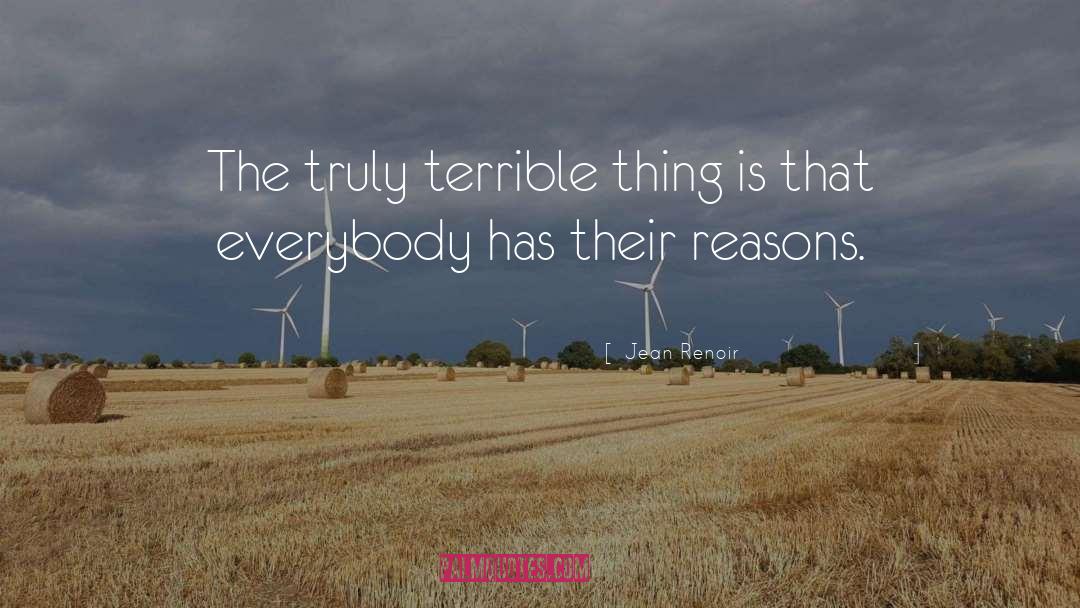 Jean Renoir Quotes: The truly terrible thing is