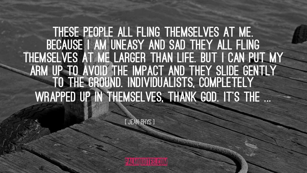Jean Rhys Quotes: These people all fling themselves
