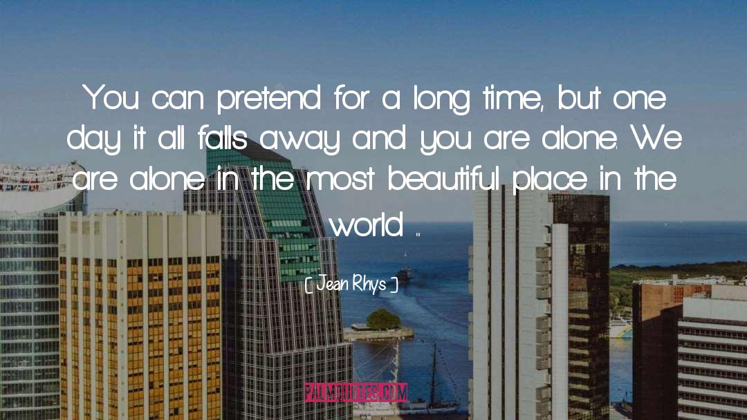 Jean Rhys Quotes: You can pretend for a