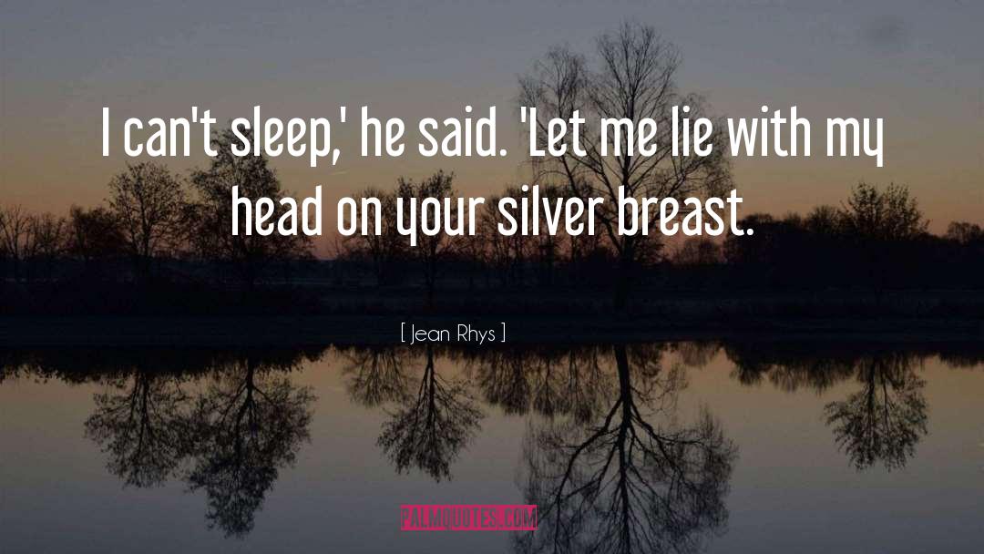 Jean Rhys Quotes: I can't sleep,' he said.