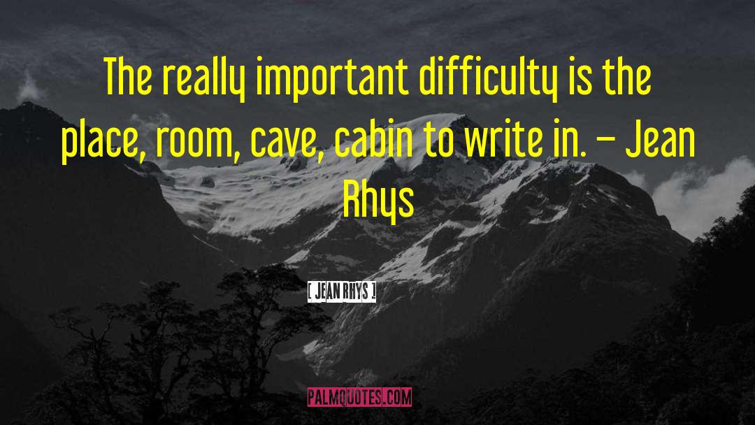 Jean Rhys Quotes: The really important difficulty is