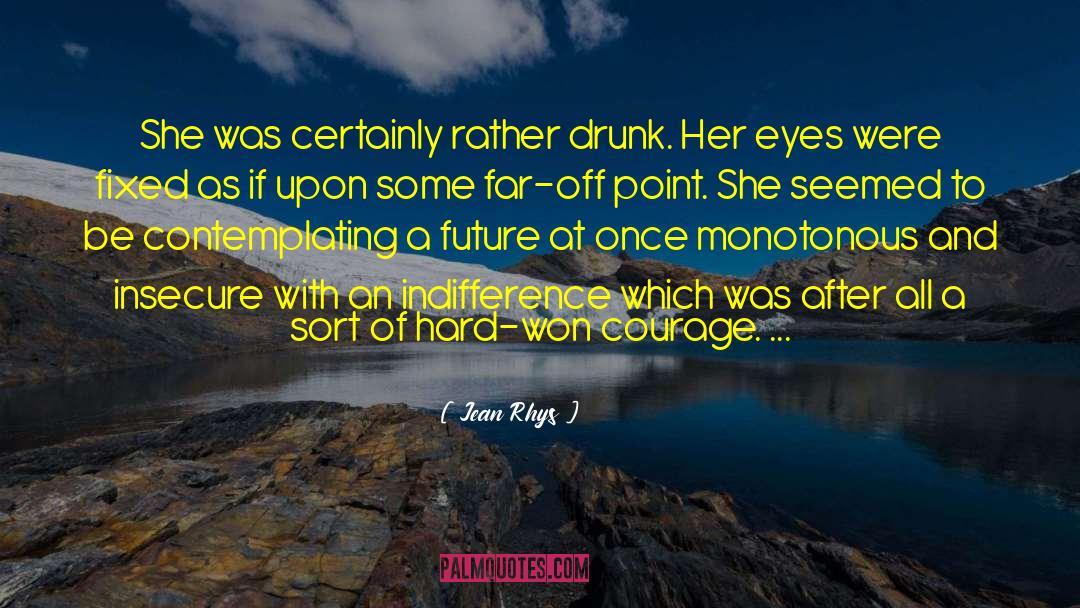 Jean Rhys Quotes: She was certainly rather drunk.