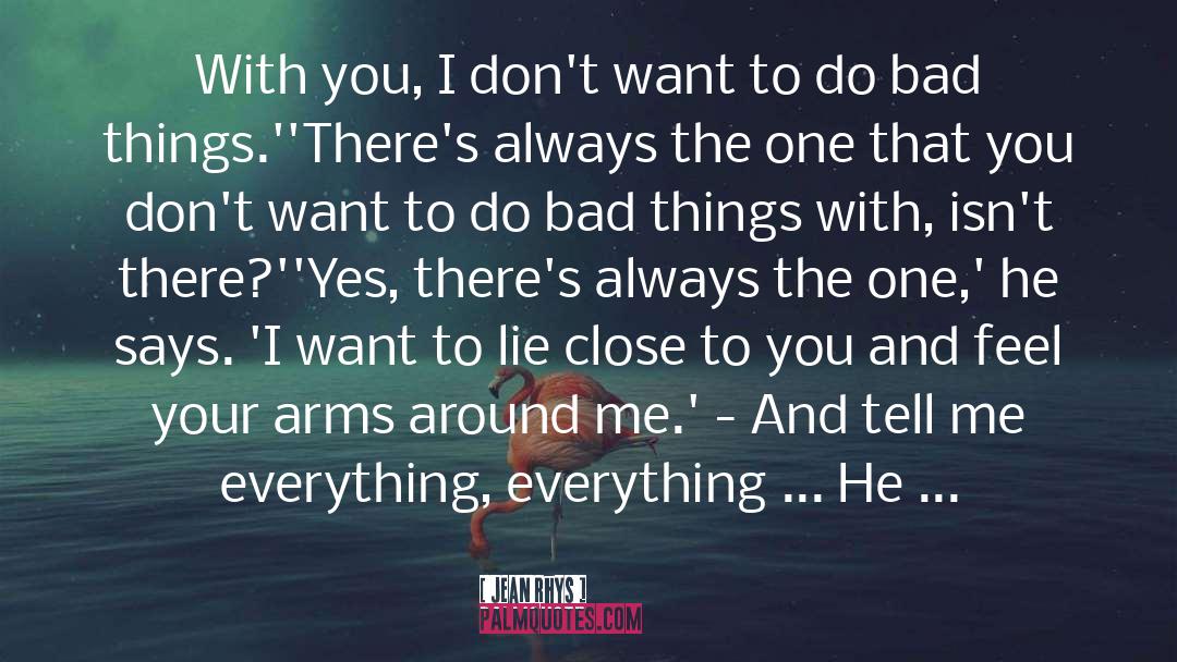Jean Rhys Quotes: With you, I don't want