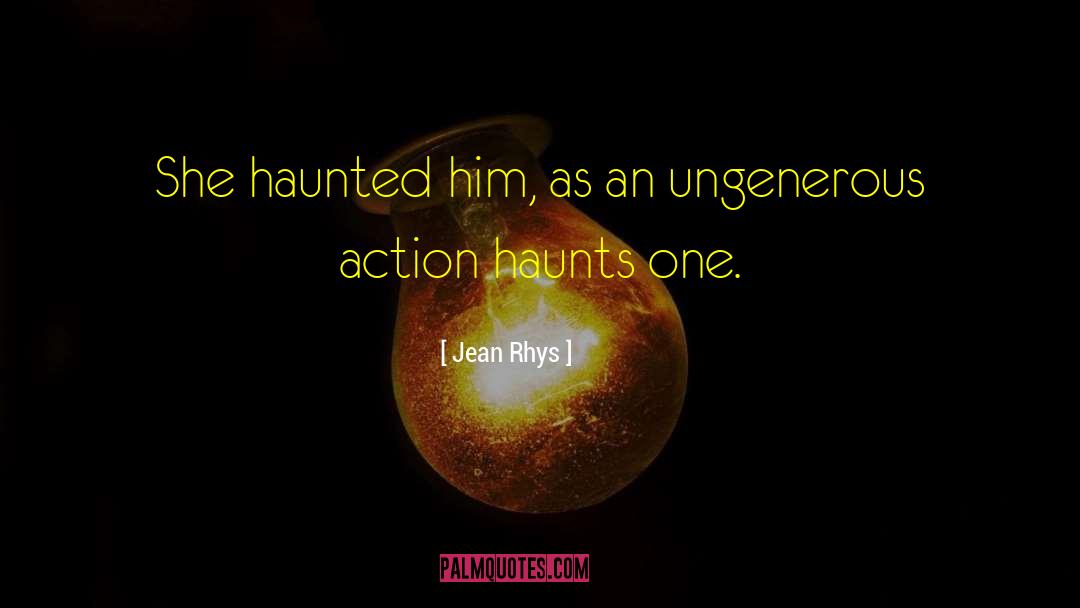 Jean Rhys Quotes: She haunted him, as an