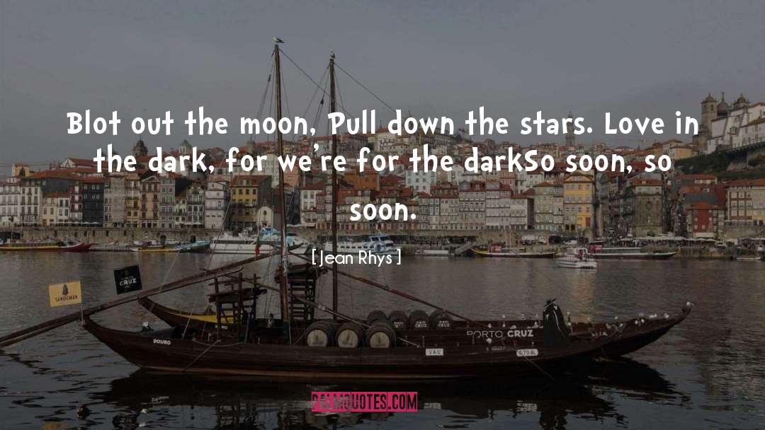 Jean Rhys Quotes: Blot out the moon, <br>Pull