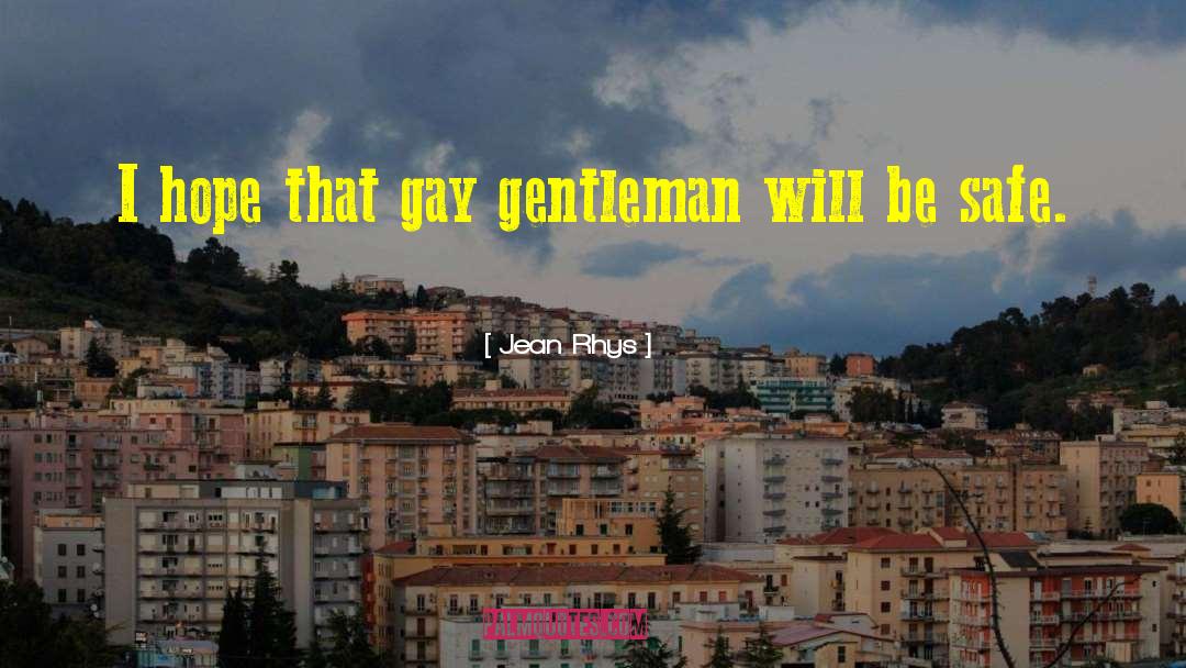 Jean Rhys Quotes: I hope that gay gentleman