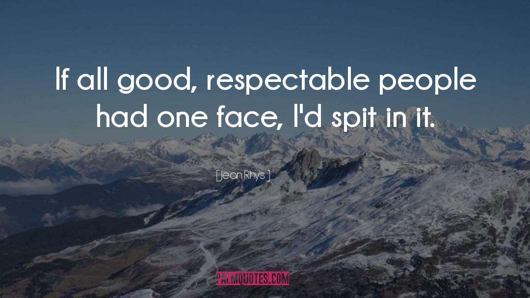 Jean Rhys Quotes: If all good, respectable people