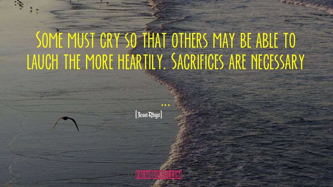 Jean Rhys Quotes: Some must cry so that