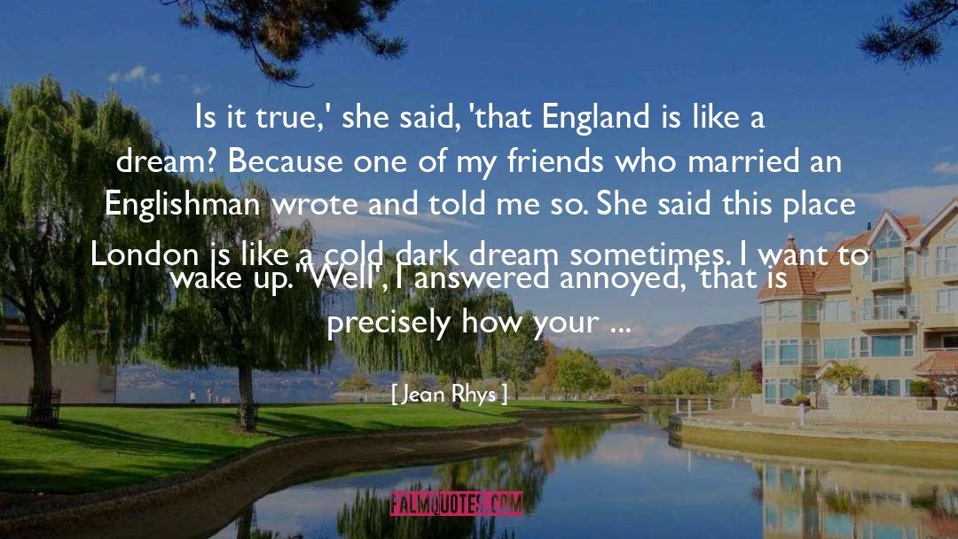 Jean Rhys Quotes: Is it true,' she said,