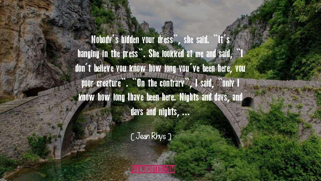 Jean Rhys Quotes: Nobody's hidden your dress