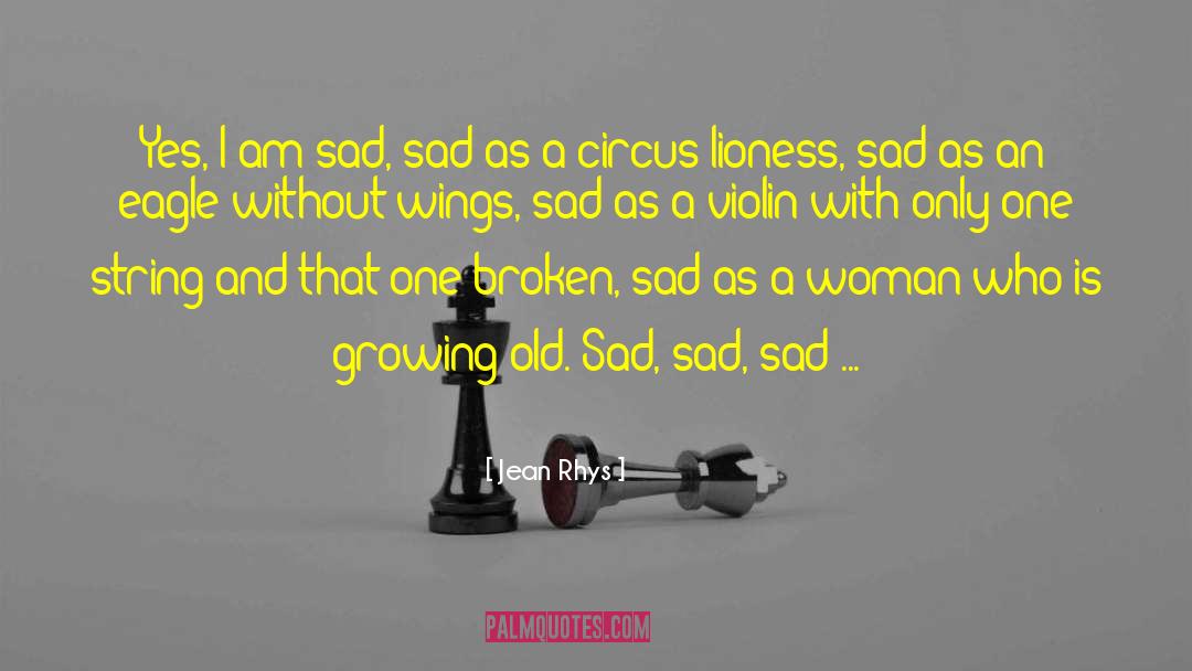 Jean Rhys Quotes: Yes, I am sad, sad