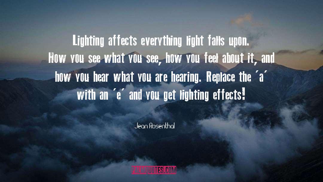 Jean Rosenthal Quotes: Lighting affects everything light falls