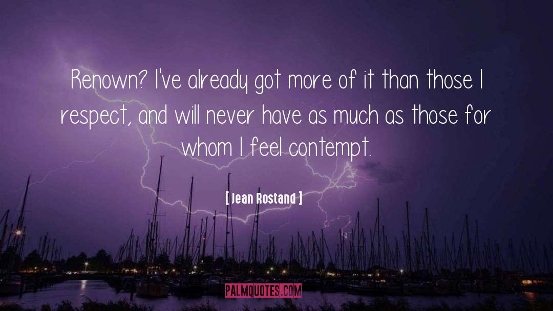 Jean Rostand Quotes: Renown? I've already got more