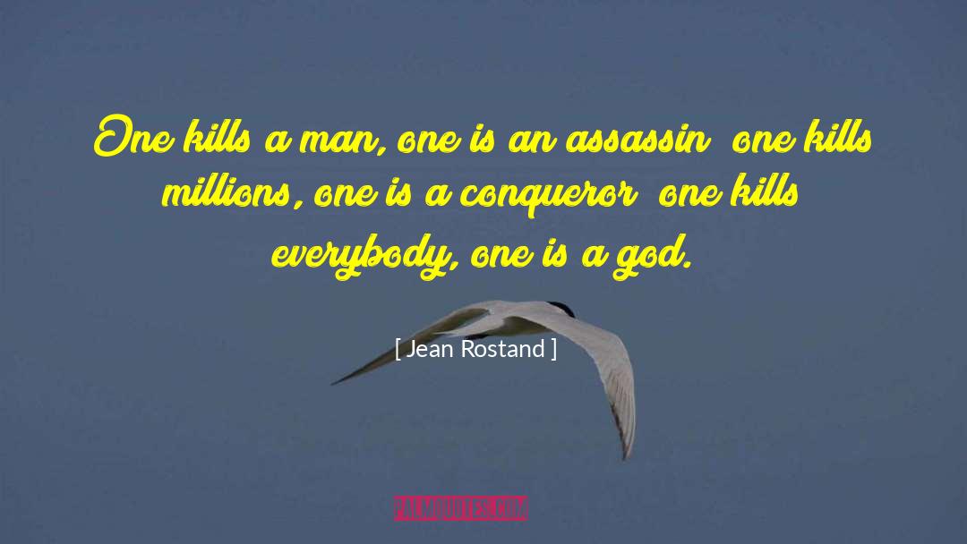 Jean Rostand Quotes: One kills a man, one