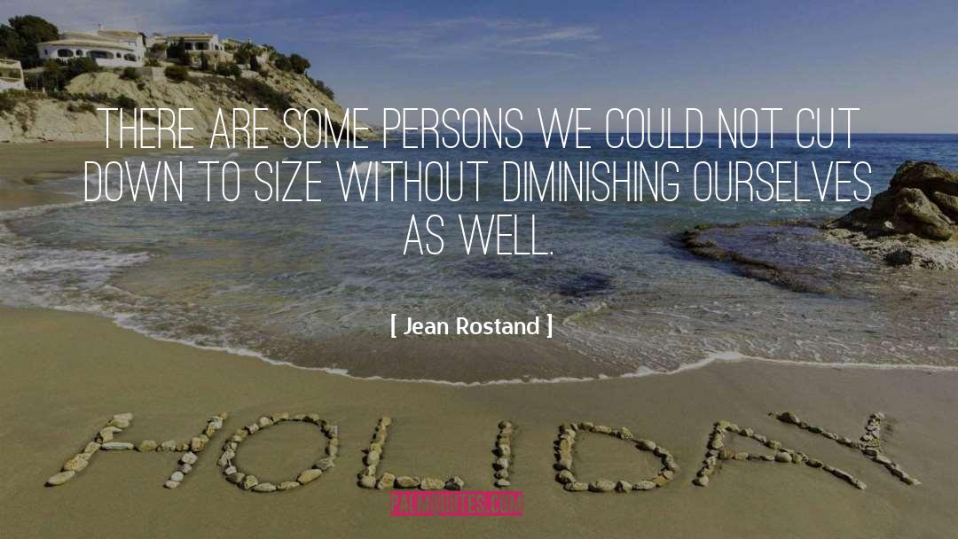 Jean Rostand Quotes: There are some persons we