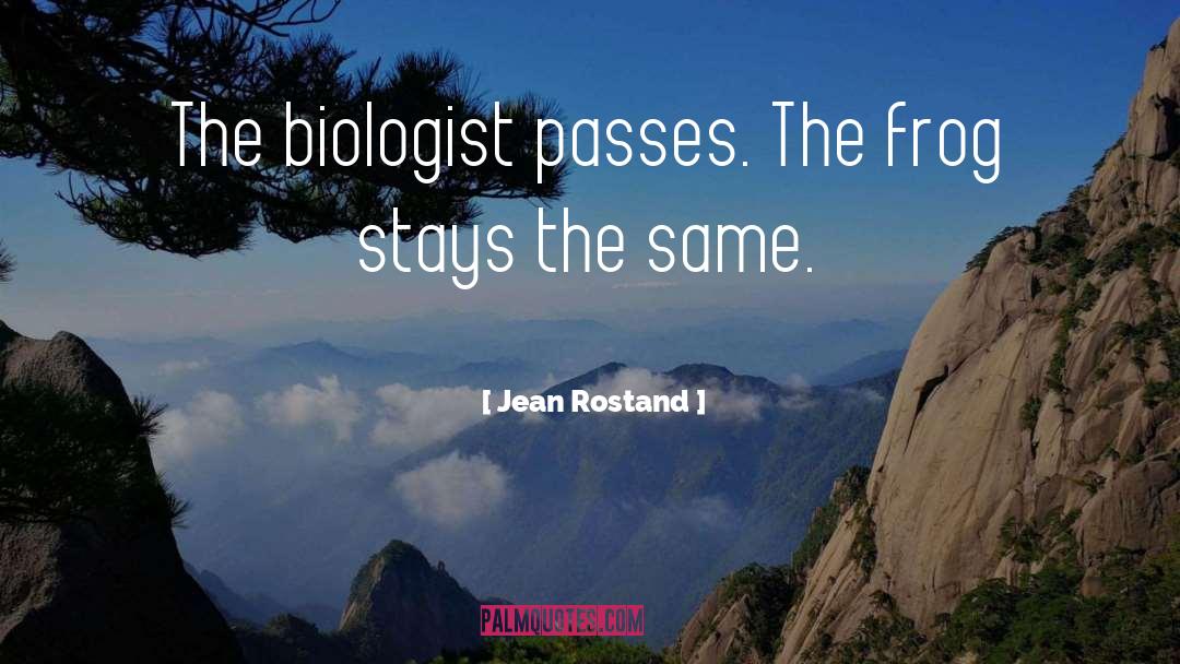 Jean Rostand Quotes: The biologist passes. The frog