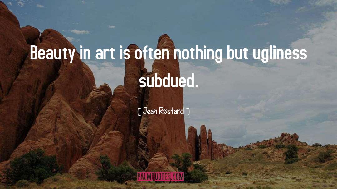 Jean Rostand Quotes: Beauty in art is often