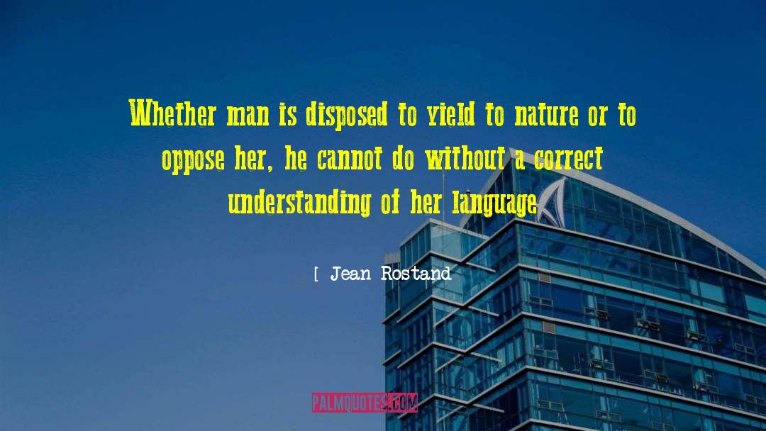 Jean Rostand Quotes: Whether man is disposed to