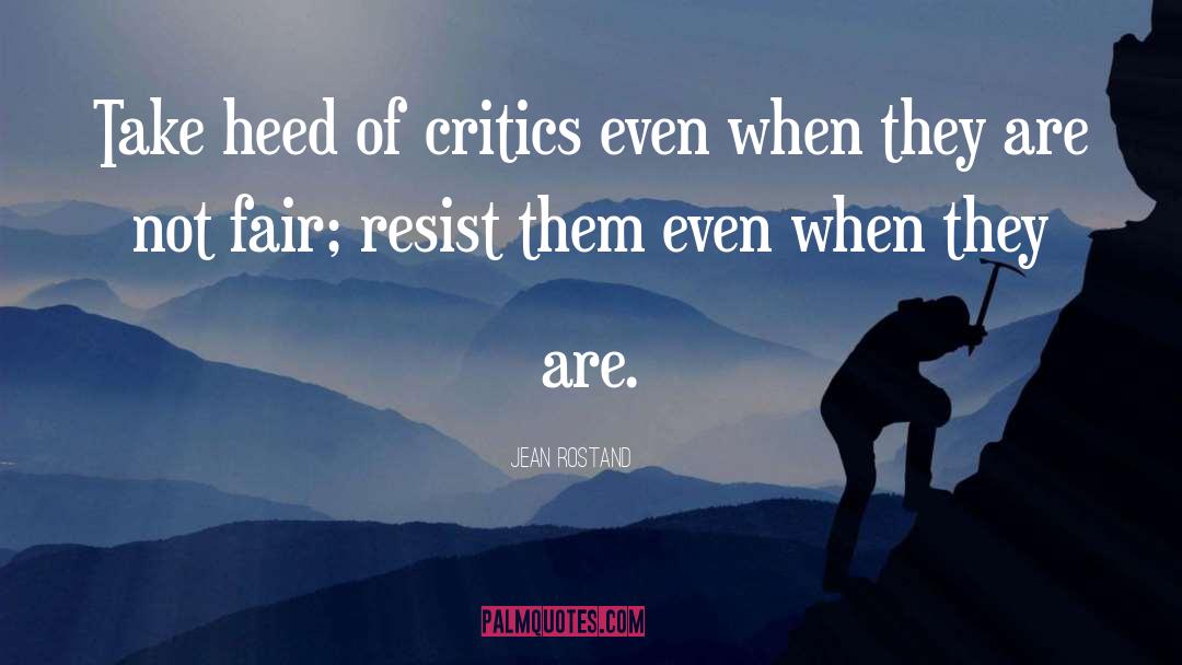 Jean Rostand Quotes: Take heed of critics even