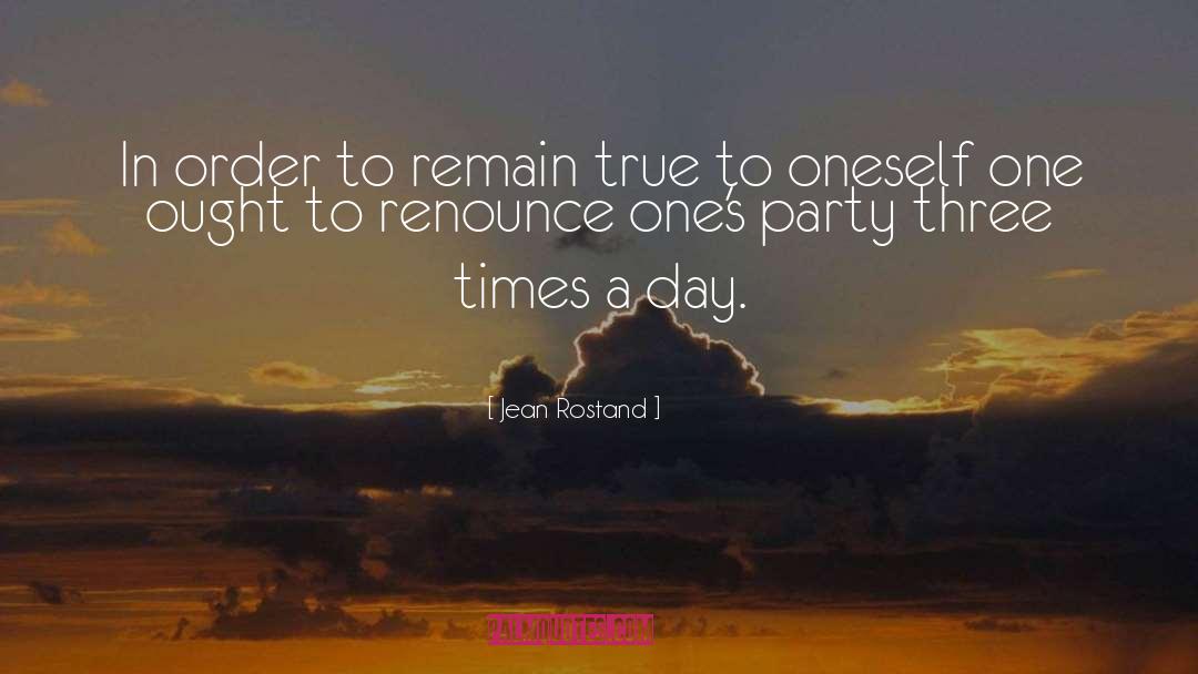 Jean Rostand Quotes: In order to remain true