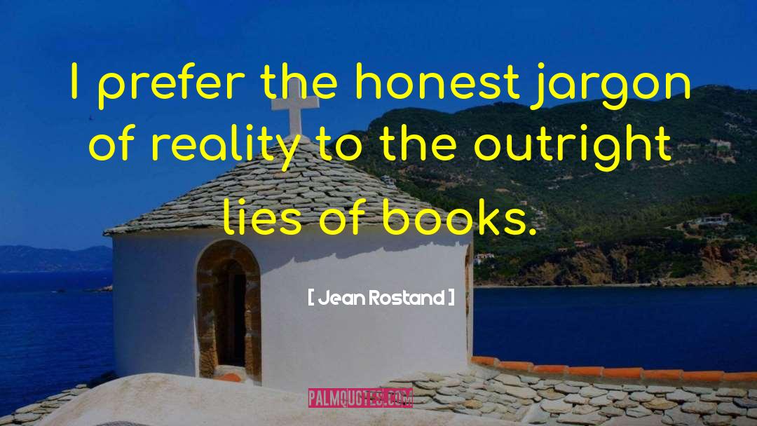 Jean Rostand Quotes: I prefer the honest jargon