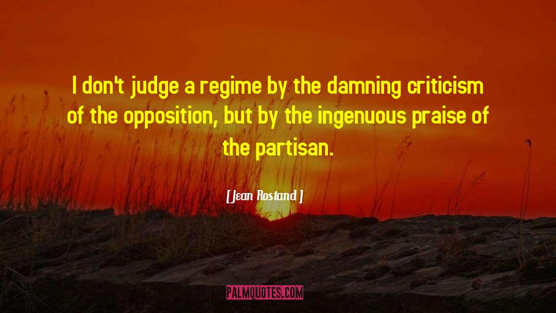 Jean Rostand Quotes: I don't judge a regime