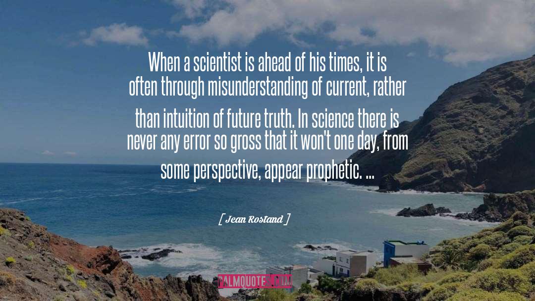 Jean Rostand Quotes: When a scientist is ahead