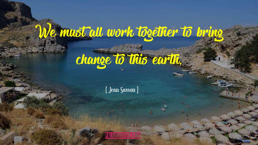 Jean Sasson Quotes: We must all work together