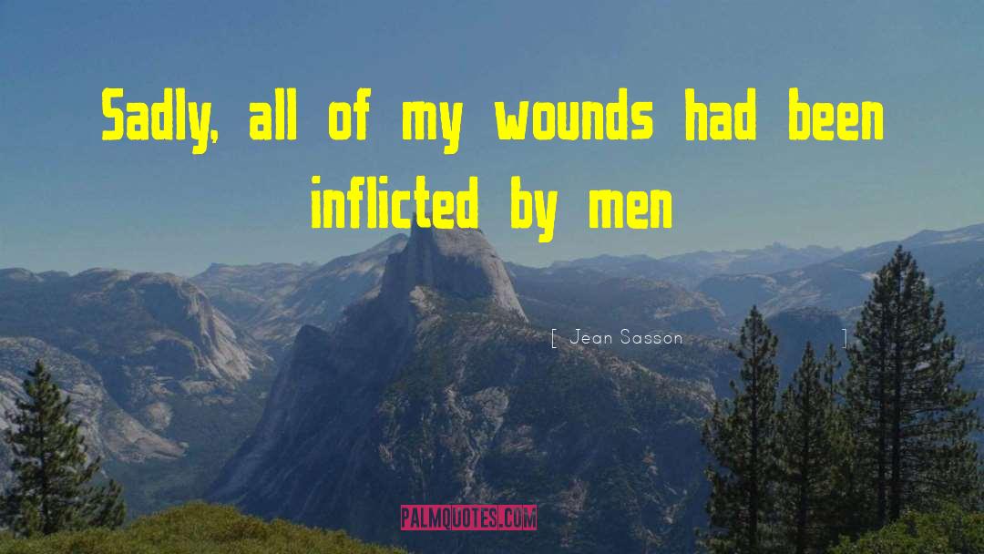 Jean Sasson Quotes: Sadly, all of my wounds