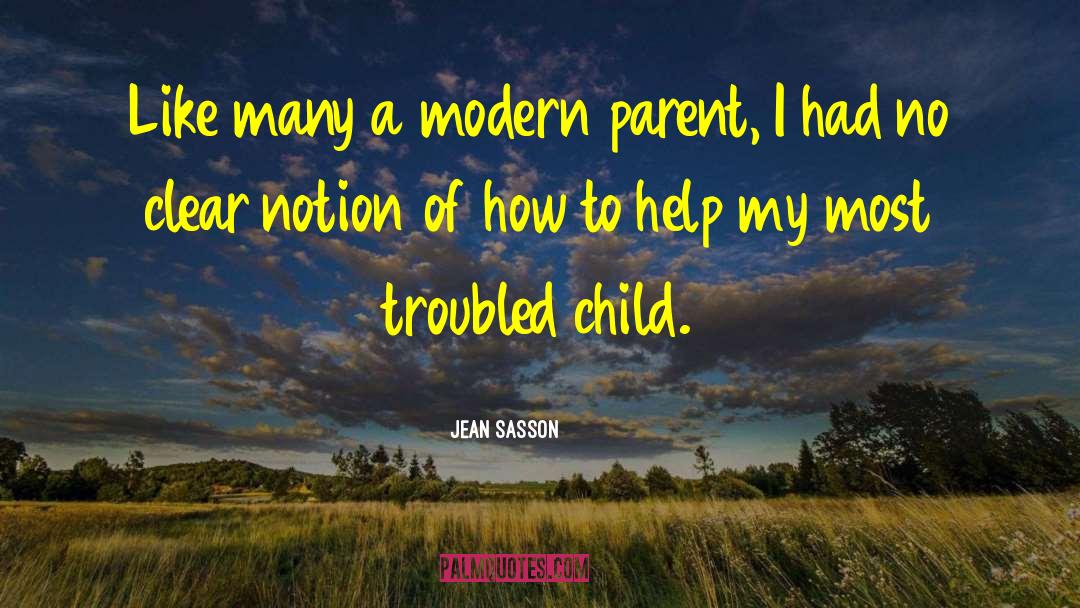 Jean Sasson Quotes: Like many a modern parent,