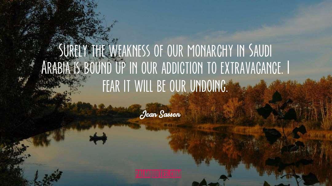 Jean Sasson Quotes: Surely the weakness of our