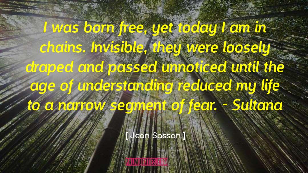 Jean Sasson Quotes: I was born free, yet